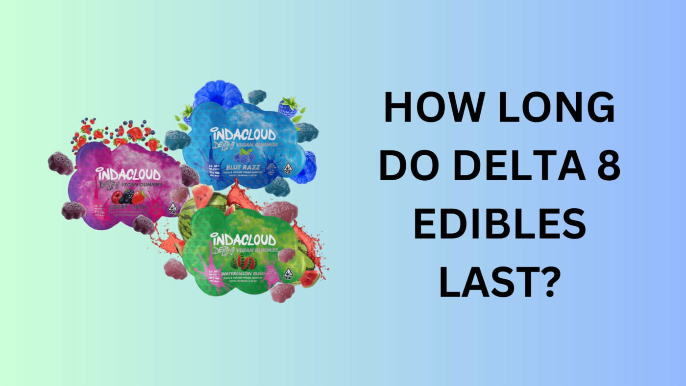 How Long Do Delta 8 Edibles Last? 10 Delta 8 Edibles Last